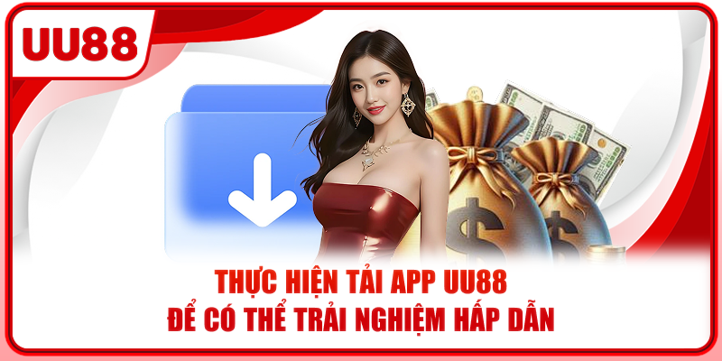 Thực hiện tải app UU88 để có thể trải nghiệm hấp dẫn Thực hiện tải app UU88 để có thể trải nghiệm hấp dẫn