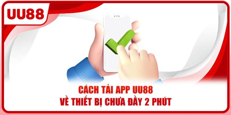 Cách tải app UU88 về thiết bị chưa đầy 2 phút Cách tải app UU88 về thiết bị chưa đầy 2 phút