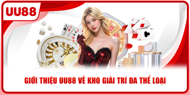 Giới thiệu UU88 về kho giải trí đa thể loại Giới thiệu UU88 về kho giải trí đa thể loại