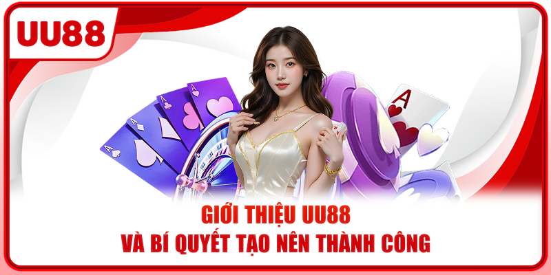 Giới thiệu UU88 và bí quyết tạo nên thành công Giới thiệu UU88 và bí quyết tạo nên thành công