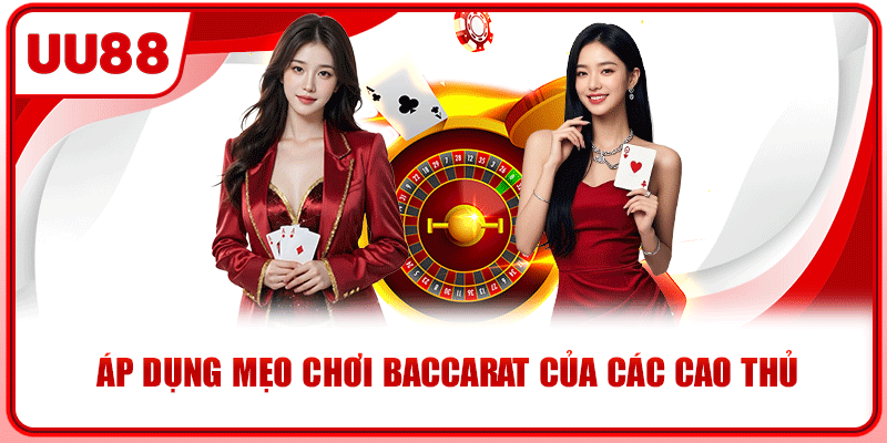 Áp dụng mẹo chơi baccarat của các cao thủ Áp dụng mẹo chơi baccarat của các cao thủ