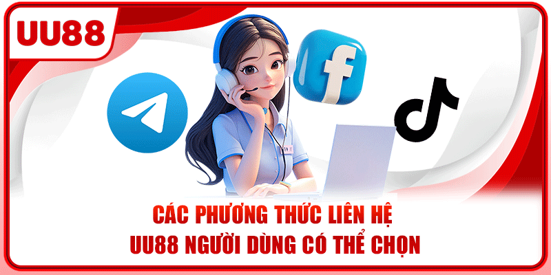 Các phương thức liên hệ UU88 người dùng có thể chọn Các phương thức liên hệ UU88 người dùng có thể chọn