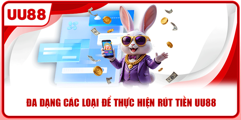 Đa dạng các loại để thực hiện rút tiền UU88 Đa dạng các loại để thực hiện rút tiền UU88