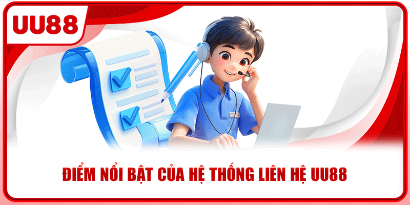 Điểm nổi bật của hệ thống liên hệ UU88 Điểm nổi bật của hệ thống liên hệ UU88