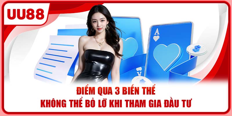 Điểm qua 3 biến thể không thể bỏ lỡ khi tham gia đầu tư Điểm qua 3 biến thể không thể bỏ lỡ khi tham gia đầu tư