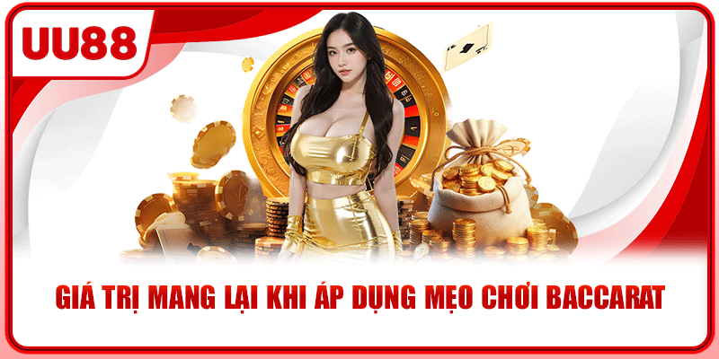 Giá trị mang lại khi áp dụng mẹo chơi baccarat Giá trị mang lại khi áp dụng mẹo chơi baccarat