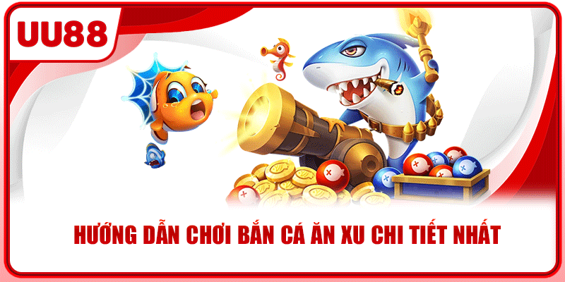 Hướng dẫn chơi bắn cá ăn xu chi tiết nhất Hướng dẫn chơi bắn cá ăn xu chi tiết nhất