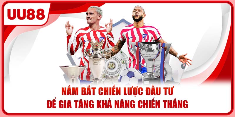 Nắm bắt chiến lược đầu tư để gia tăng khả năng chiến thắng Nắm bắt chiến lược đầu tư để gia tăng khả năng chiến thắng