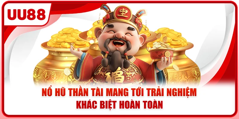 Nổ hũ thần tài mang tới trải nghiệm khác biệt hoàn toàn Nổ hũ thần tài mang tới trải nghiệm khác biệt hoàn toàn