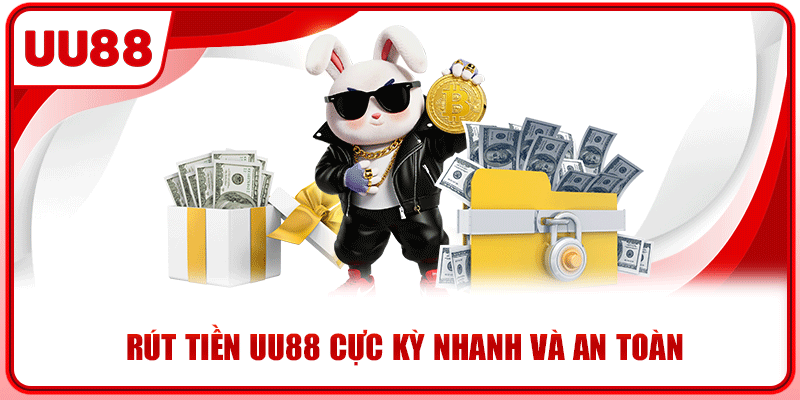 Rút tiền UU88 cực kỳ nhanh và an toàn Rút tiền UU88 cực kỳ nhanh và an toàn