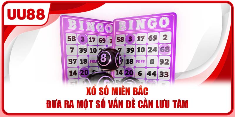 Xổ số miền Bắc đưa ra một số vấn đề cần lưu tâm Xổ số miền Bắc đưa ra một số vấn đề cần lưu tâm