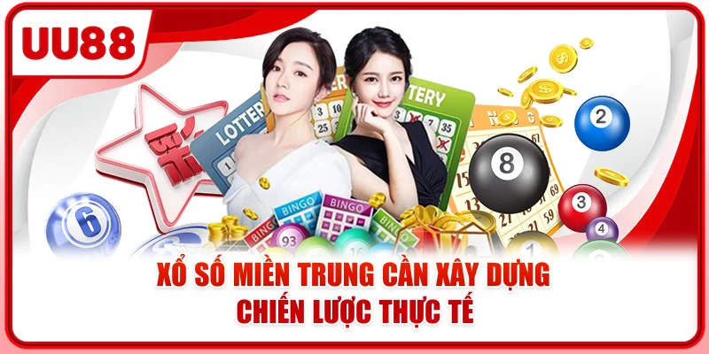 Xổ số miền Trung cần xây dựng chiến lược thực tế Xổ số miền Trung cần xây dựng chiến lược thực tế