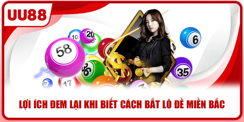 Lợi ích đem lại khi biết cách bắt lô đề miền bắc